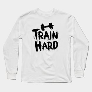 Train Hard Long Sleeve T-Shirt